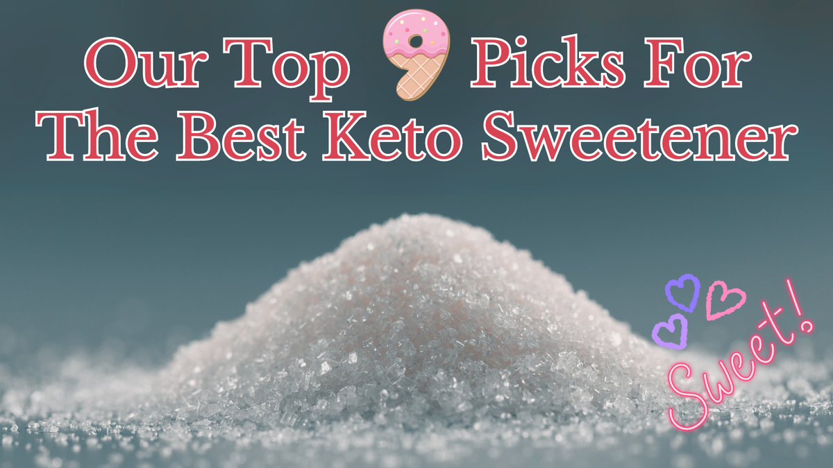 Sweeten Your Keto Journey: Our Top 9 Picks For The Best Keto Sweetener!