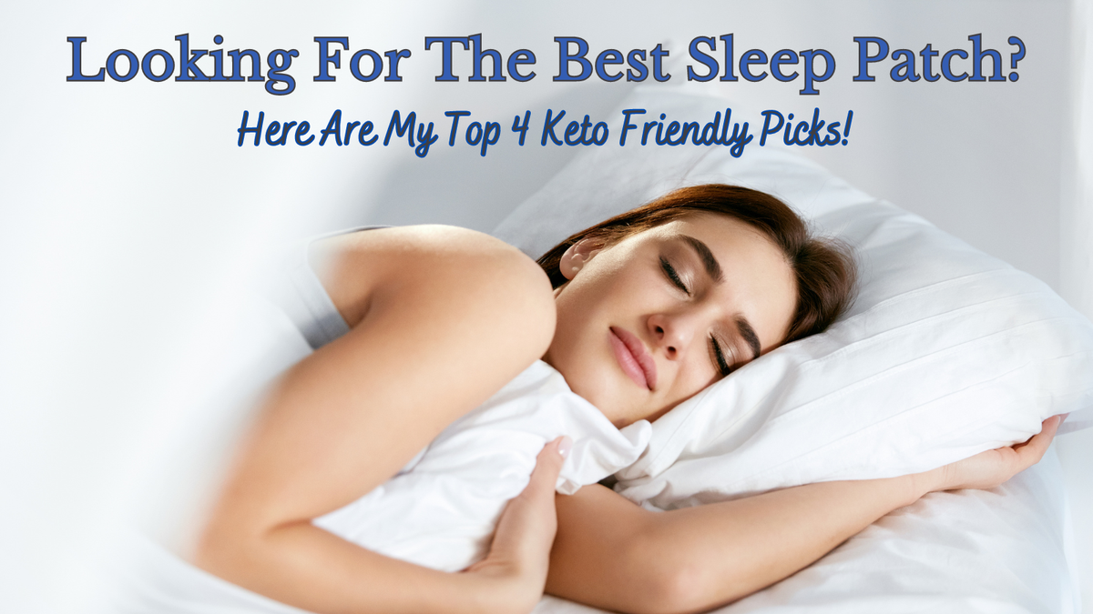 Looking For The Best Sleep Patch? Here Are My Top 4 Keto Friendly Picks!