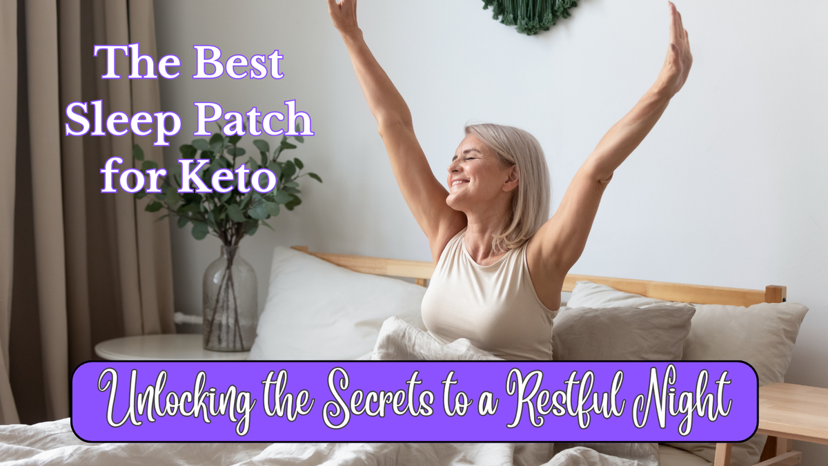 Unlocking the Secrets to a Restful Night: The Best Sleep Patch for Keto