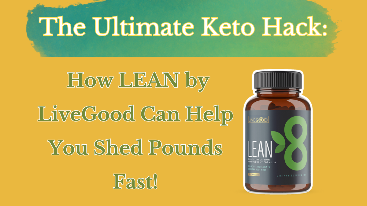 The Ultimate Keto Hack: How LEAN by LiveGood Can Help You Shed Pounds Fast!