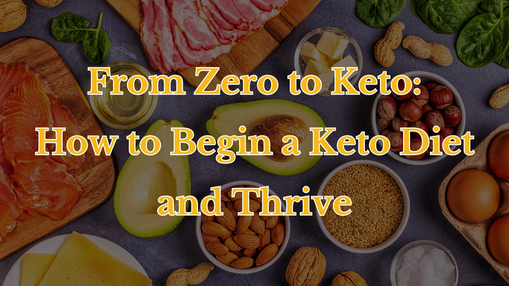 From Zero to Keto: How to Begin a Keto Diet and Thrive